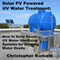 Solar PV Powered UV Water Treatment: How to Solar Power UV Water Sterilizing Systems for Drinking Water Onsite (Unabridged) audio book by Christopher Kinkaid
