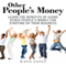 Other People's Money: Learn the Benefits of Using Other People's Money for Starting up Your Business (Unabridged) audio book by Kath Lopez