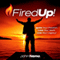 Fired Up!: Ignite Your Passion. Love Your Work. Live Your Legacy! (Unabridged)
