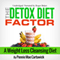 The Detox Diet Factor: A Weight Loss Cleansing Diet (Unabridged) audio book by Pennie Mae Cartawick