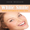 White Smile: Methods and Products for a Whiter Teeth (Unabridged)