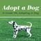 Adopt A Dog: A Guide On Adopting A Dog (Unabridged)