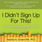 I Didn't Sign Up for This!: 7 Strategies for Dealing With Difficulty in Difficult Times (Unabridged)