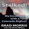 Stalked!: My Encounter with a Colorado Bigfoot (Unabridged) audio book by Brad Morris