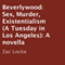 Beverlywood: Sex, Murder, Existentialism, A Tuesday in Los Angeles (Unabridged) audio book by Zac Locke