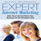 Expert Internet Marketing: Alter Your Life and Raise Your Business to the Greatest Level (Unabridged)