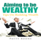 Aiming to Be Wealthy: Tips on Building Weatlh (Unabridged) audio book by Patty Boone