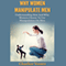 Why Women Manipulate Men: Understanding How and Why Women Choose to Use Manipulation on Men (Unabridged) audio book by Charlize Venter