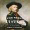 The Real Custer: From Boy General to Tragic Hero (Unabridged) audio book by James S Robbins