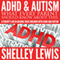 ADHD and Autism: What Every Parent Should Know About This: A Parent's Aid in Raising Their Children with ADHD and Autism (Unabridged) audio book by Shelley Lewis