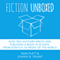 Fiction Unboxed: How Two Authors Wrote and Published a Book in 30 Days, from Scratch, in Front of the World, The Smarter Artist 2 (Unabridged)