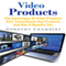 Video Products: The Advantages of Video Products over Conventional Text Products and How It Benefits You (Unabridged)