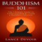 Buddhism 101: The Ultimate Guide to Understanding and Living a Buddhist Lifestyle (Unabridged) audio book by Lance Devoir