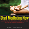 Start Meditating Now: Learn The Benefits Of Meditation And How It Will Help You Find And Know Who You Really Are (Unabridged) audio book by Mari Johnson