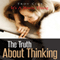The Truth about Thinking: It's a Brain Thing (Unabridged) audio book by Troy Ciar