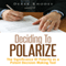 Deciding to Polarize: The Significance of Polarity as a Potent Decision-Making Tool (Unabridged) audio book by Derek Rhodes
