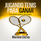 Jugando Tenis para GANAR [Playing Tennis to WIN]: La guia para el exito [A Guide to Success] (Unabridged) audio book by Mariana Correa