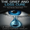 The Grief and Loss Cure: How to Deal and Permanently Heal Your Broken Heart Fast (Unabridged) audio book by Christopher Ranjit, L.W. Wilson