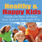 Healthy & Happy Kids: A Guide on How to Raise Your Kids in the Right Way (Unabridged)