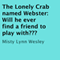 The Lonely Crab named Webster: Will He Ever Find a Friend to Play With? (Unabridged) audio book by Misty Lynn Wesley