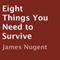 Eight Things You Need to Survive (Unabridged) audio book by James Nugent