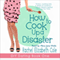 How to Cook Up a Disaster: DIY Dating, Book 1 (Unabridged) audio book by Rachel Elizabeth Cole