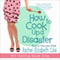 How to Cook Up a Disaster: DIY Dating, Book 1 (Unabridged)