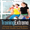 Training Extreme: Aiming for Something Better for Your Health and Wellness (Unabridged) audio book by Ella Schmidt