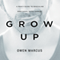 Grow Up: A Man's Guide to Masculine Emotional Intelligence (Unabridged)