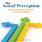 The Astral Perception: Understanding Astral Plane And Its Possibilities (Unabridged)