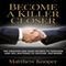 Become a Killer Closer: The Straight Line Sales Secrets to Persuade and Sell Anything to Anyone, Anywhere (Unabridged) audio book by Matthew Kooper