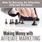 Making Money with Affiliate Marketing: How to Become an Effective Internet Marketer (Unabridged) audio book by Ross Hinton
