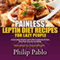 Painless Leptin Diet Recipes for Lazy People: Surprisingly Simple Leptin Diet Cookbook Recipes Even Your Lazy Ass Can Cook (Unabridged) audio book by Phillip Pablo