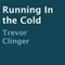 Running in the Cold (Unabridged) audio book by Trevor Clinger