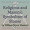 Religious and Masonic Symbolism of Stones: Foundations of Freemasonry Series (Unabridged) audio book by William Wynn Westcott