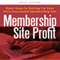 Membership Site Profit: Basic Steps in Setting Up Your Own Successful Membership Site (Unabridged)
