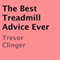 The Best Treadmill Advice Ever (Unabridged) audio book by Trevor Clinger
