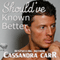 Should've Known Better (Unabridged) audio book by Cassandra Carr