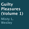 Guilty Pleasures, Book 1 (Unabridged) audio book by Misty L. Wesley