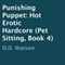 Punishing Puppet: Hot Erotic Hardcore (Pet Sitting, Book 4) (Unabridged) audio book by D.D. Watson