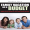 Family Vacation on a Budget: Helpful Tips on Saving for That Family Dream Vacation (Unabridged)