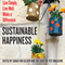Sustainable Happiness: Live Simply, Live Well, Make a Difference (Unabridged) audio book by Sarah van Gelder, YES! Magazine
