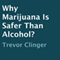 Why Marijuana Is Safer than Alcohol? (Unabridged) audio book by Trevor Clinger