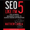 SEO Like I'm 5: The Ultimate Beginner's Guide to Search Engine Optimization (Unabridged) audio book by Matthew Capala