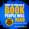 How to Publish a Book That Doesn't Suck and Will Actually Sell: 10 Secrets to Self Publishing Your Way to a Damn Good Living (Unabridged) audio book by Michael Rogan