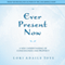 The Ever Present Now: A New Understanding of Consciousness and Prophecy (Unabridged) audio book by Lori Adaile Toye