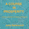 A Course in Prosperity: A 40-Day Manual for Masters of Prosperity (Unabridged)