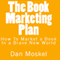 The Book Marketing Plan: How to Market a Book in a Brave New World (Unabridged)