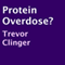 Protein Overdose? (Unabridged) audio book by Trevor Clinger