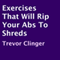 Exercises That Will Rip Your Abs to Shreds (Unabridged) audio book by Trevor Clinger